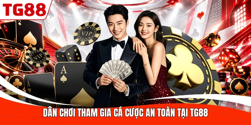 Dân chơi tham gia cá cược an toàn tại TG88